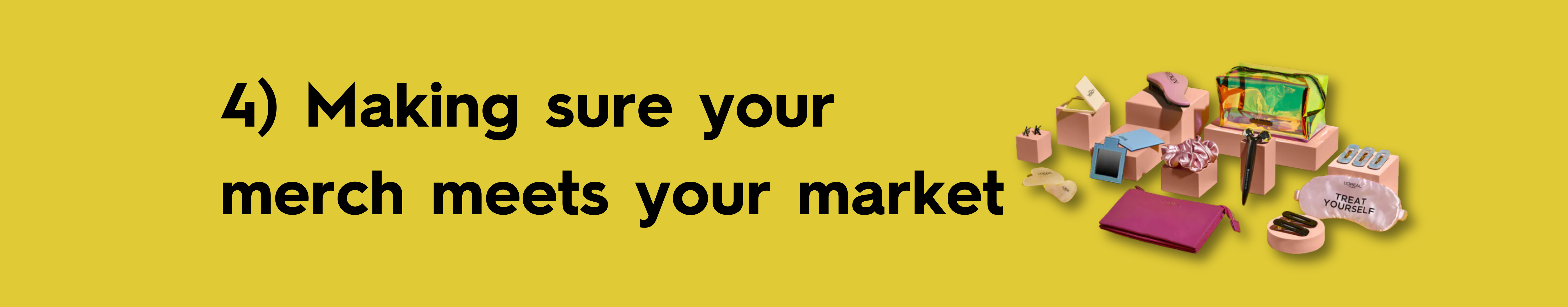 4) Making sure your merch meets your market | branded product marketing